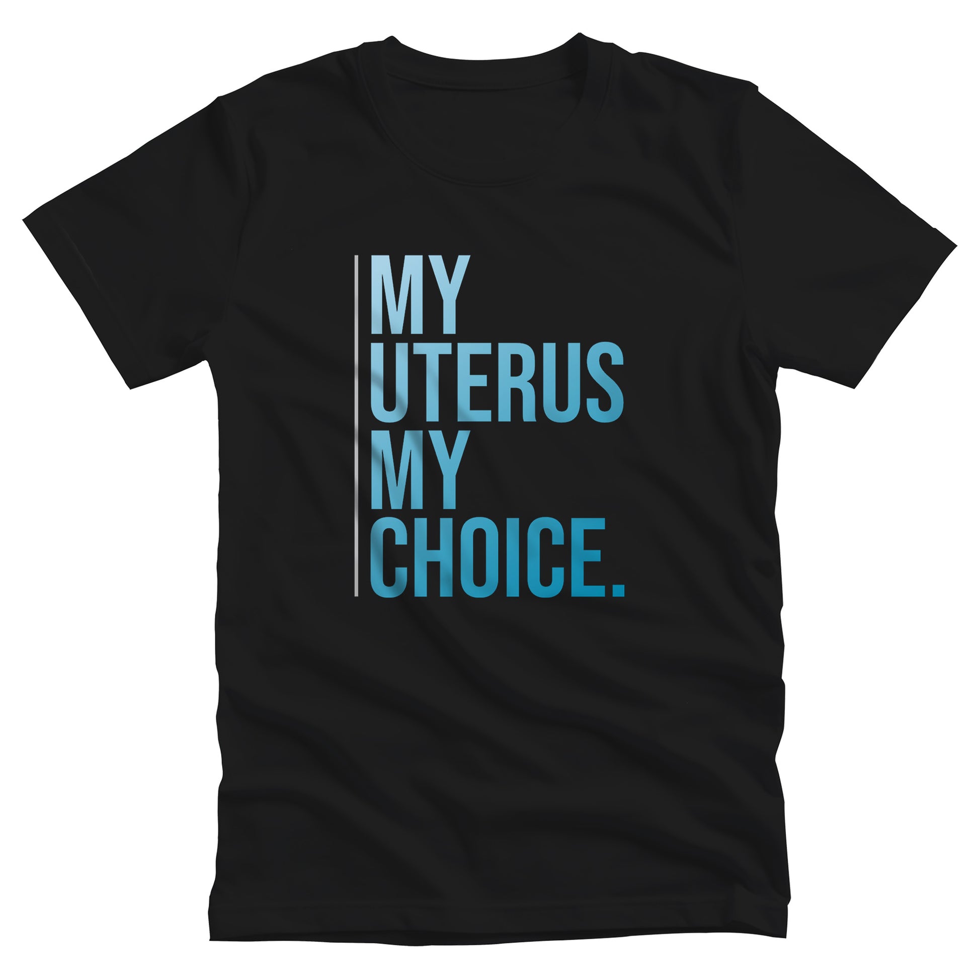 Black unisex t-shirt that says, “My Uterus My Choice.” The text is in a blue gradient, and each word is on its own line. There is a light, thin vertical line along the left side of the text.¬¬¬