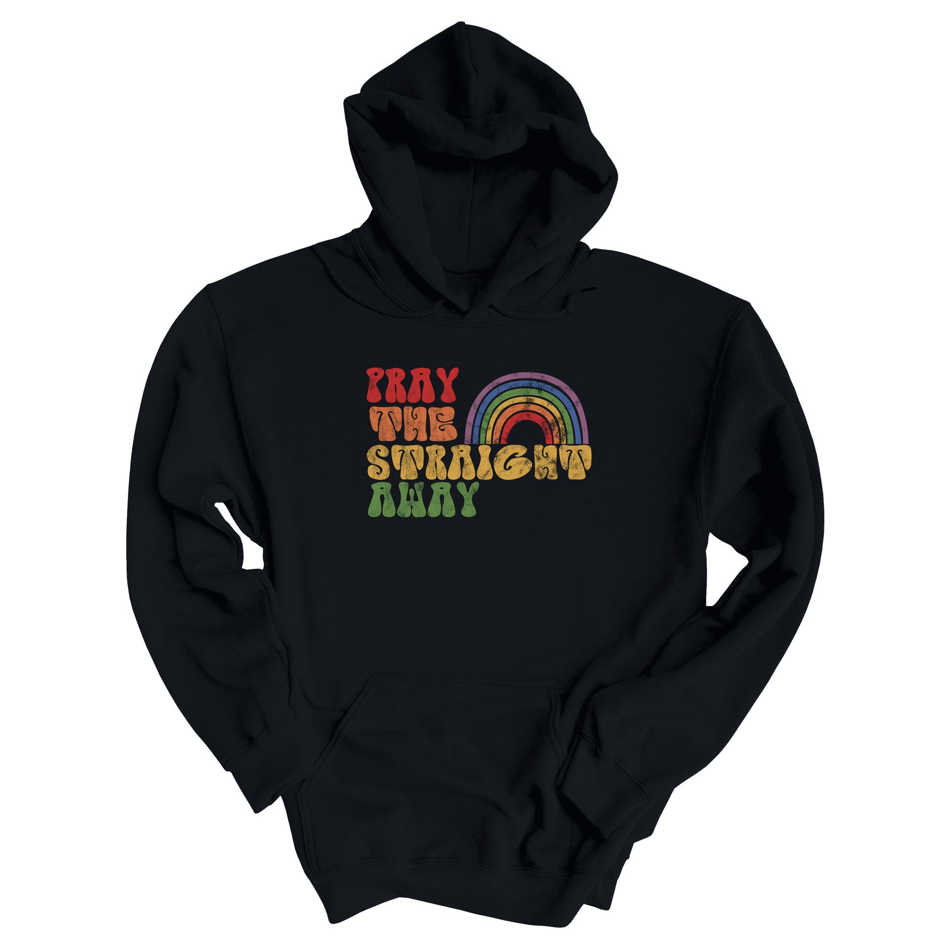 Black hoodie that says, “PRAY THE STRAIGHT AWAY” in a retro font. Each word is a different retro color and on its own line. “PRAY” is maroon, “THE” is orange, “STRAIGHT” is yellow, and “AWAY” is green. The words are stacked and left-aligned with a rainbow graphic that has matching colors nestled after the word “THE” over the word “STRAIGHT.”