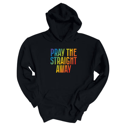 Black unisex hoodie that says, “PRAY THE STRAIGHT AWAY” in a bold font with gradient rainbow colors. 