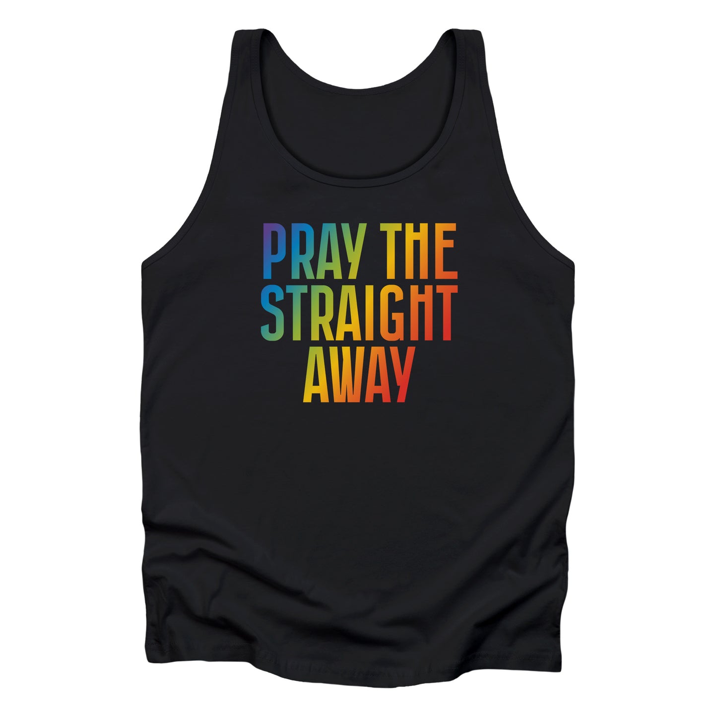 Black unisex tank top that says, “PRAY THE STRAIGHT AWAY” in a bold font with gradient rainbow colors. 