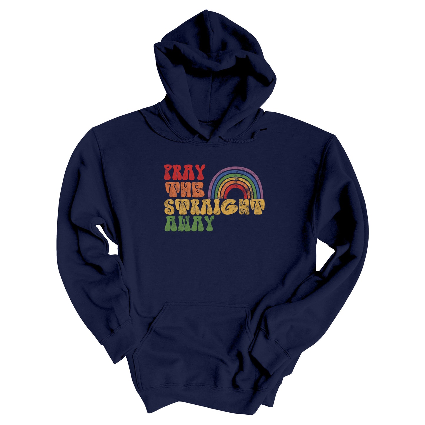 Navy Blue hoodie that says, “PRAY THE STRAIGHT AWAY” in a retro font. Each word is a different retro color and on its own line. “PRAY” is maroon, “THE” is orange, “STRAIGHT” is yellow, and “AWAY” is green. The words are stacked and left-aligned with a rainbow graphic that has matching colors nestled after the word “THE” over the word “STRAIGHT.”