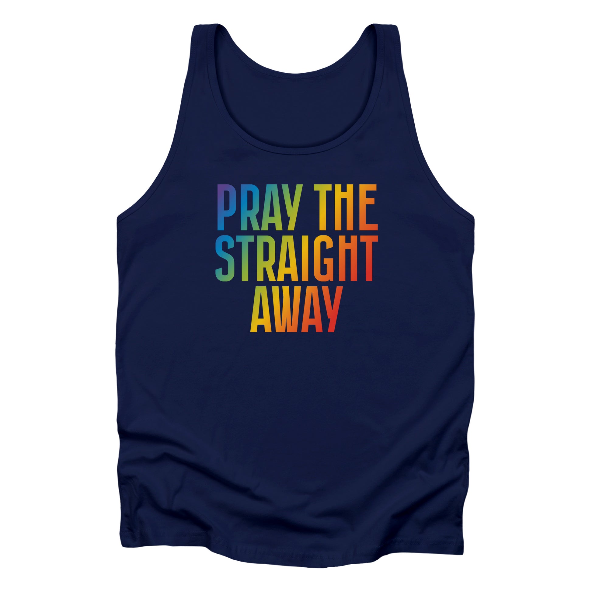 Navy Blue unisex tank top that says, “PRAY THE STRAIGHT AWAY” in a bold font with gradient rainbow colors. 