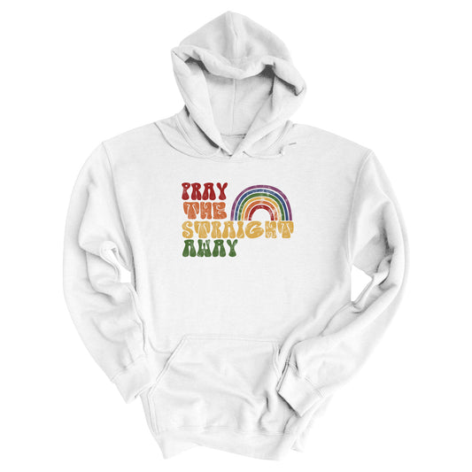 White hoodie that says, “PRAY THE STRAIGHT AWAY” in a retro font. Each word is a different retro color and on its own line. “PRAY” is maroon, “THE” is orange, “STRAIGHT” is yellow, and “AWAY” is green. The words are stacked and left-aligned with a rainbow graphic that has matching colors nestled after the word “THE” over the word “STRAIGHT.”