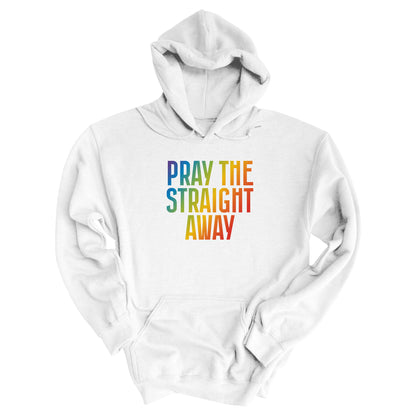 White unisex hoodie that says, “PRAY THE STRAIGHT AWAY” in a bold font with gradient rainbow colors. 