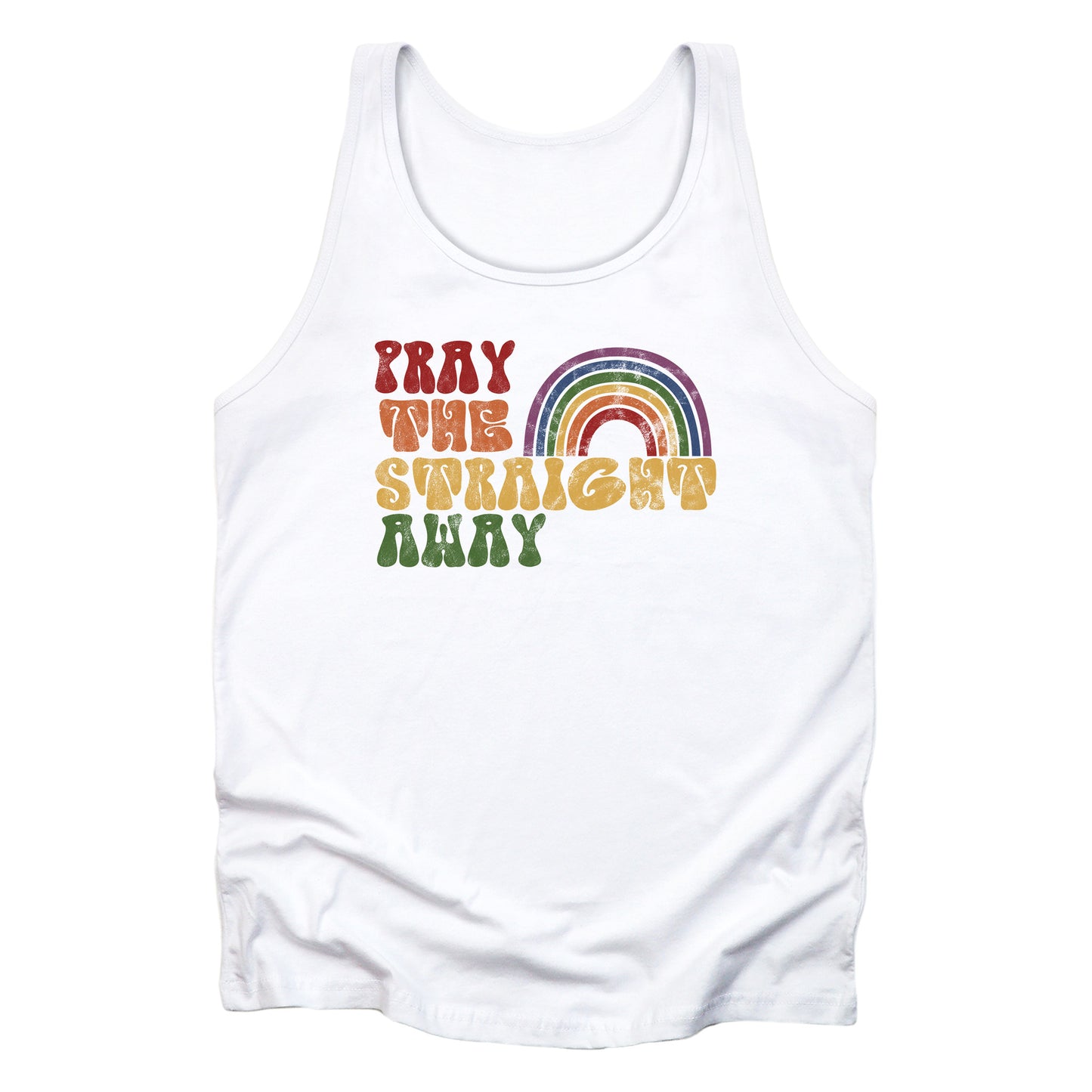 White unisex tank top that says, “PRAY THE STRAIGHT AWAY” in a retro font. Each word is a different retro color and on its own line. “PRAY” is maroon, “THE” is orange, “STRAIGHT” is yellow, and “AWAY” is green. The words are stacked and left-aligned with a rainbow graphic that has matching colors nestled after the word “THE” over the word “STRAIGHT.”