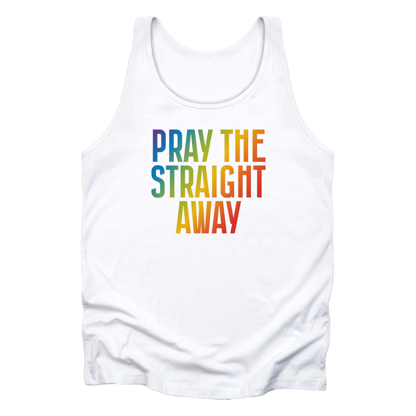 White unisex tank top that says, “PRAY THE STRAIGHT AWAY” in a bold font with gradient rainbow colors. 