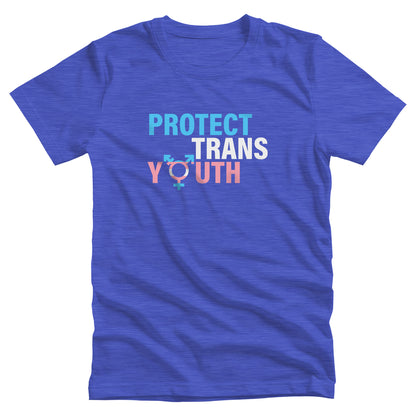 Heather True Royal color unisex t-shirt that says, “Protect Trans Youth” in all caps. Each word is on its own line. Each line correlates to the trans flag colors. The  “O” in the word “Youth” is the trans symbol. 