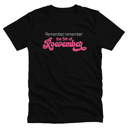 Black color unisex t-shirt featuring the phrase 'Remember, Remember the 5th of Roevember'. The text 'The 5th of Roevember' is highlighted in pink, embellished with a decorative script font and additional swooshes.