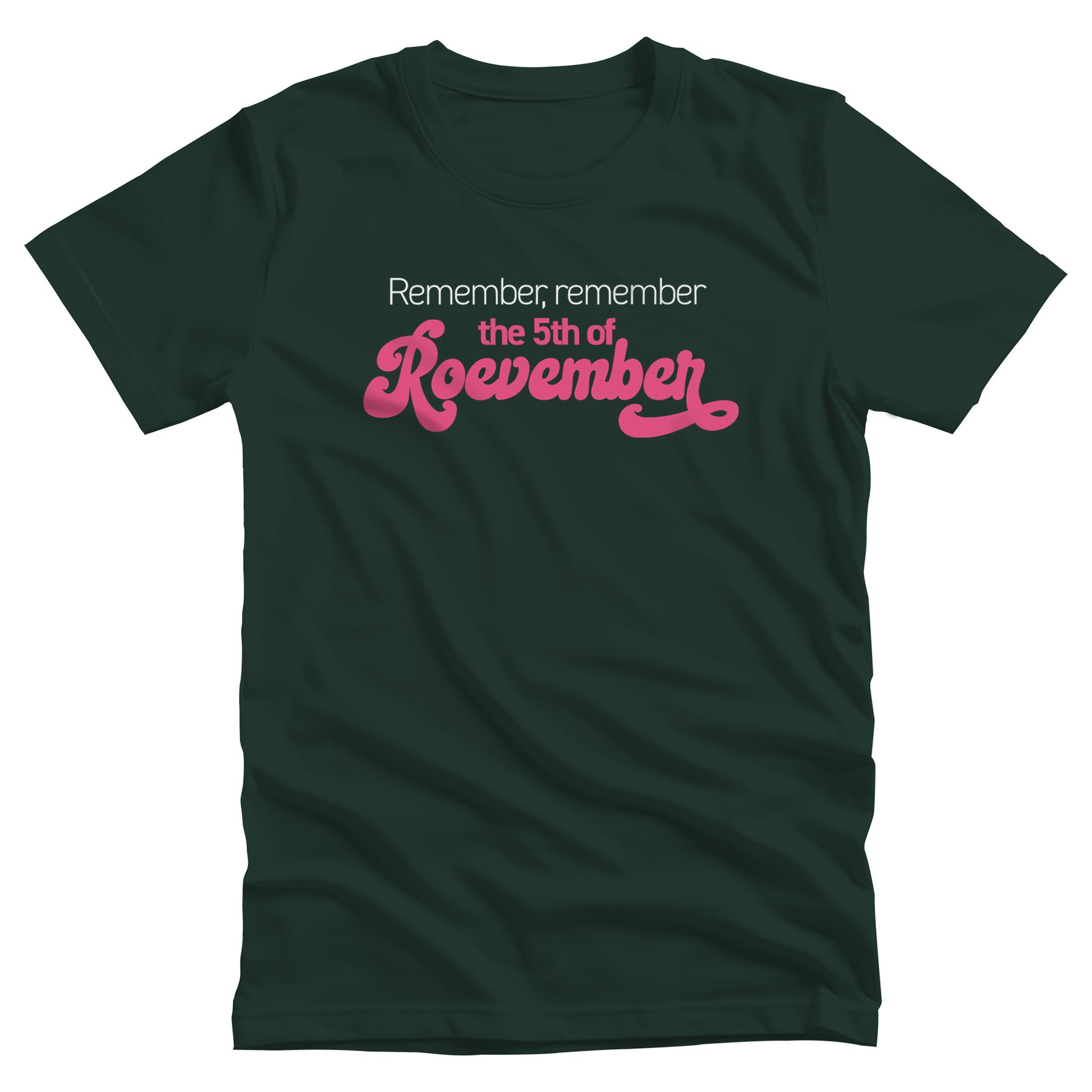 Forest color unisex t-shirt featuring the phrase 'Remember, Remember the 5th of Roevember'. The text 'The 5th of Roevember' is highlighted in pink, embellished with a decorative script font and additional swooshes.