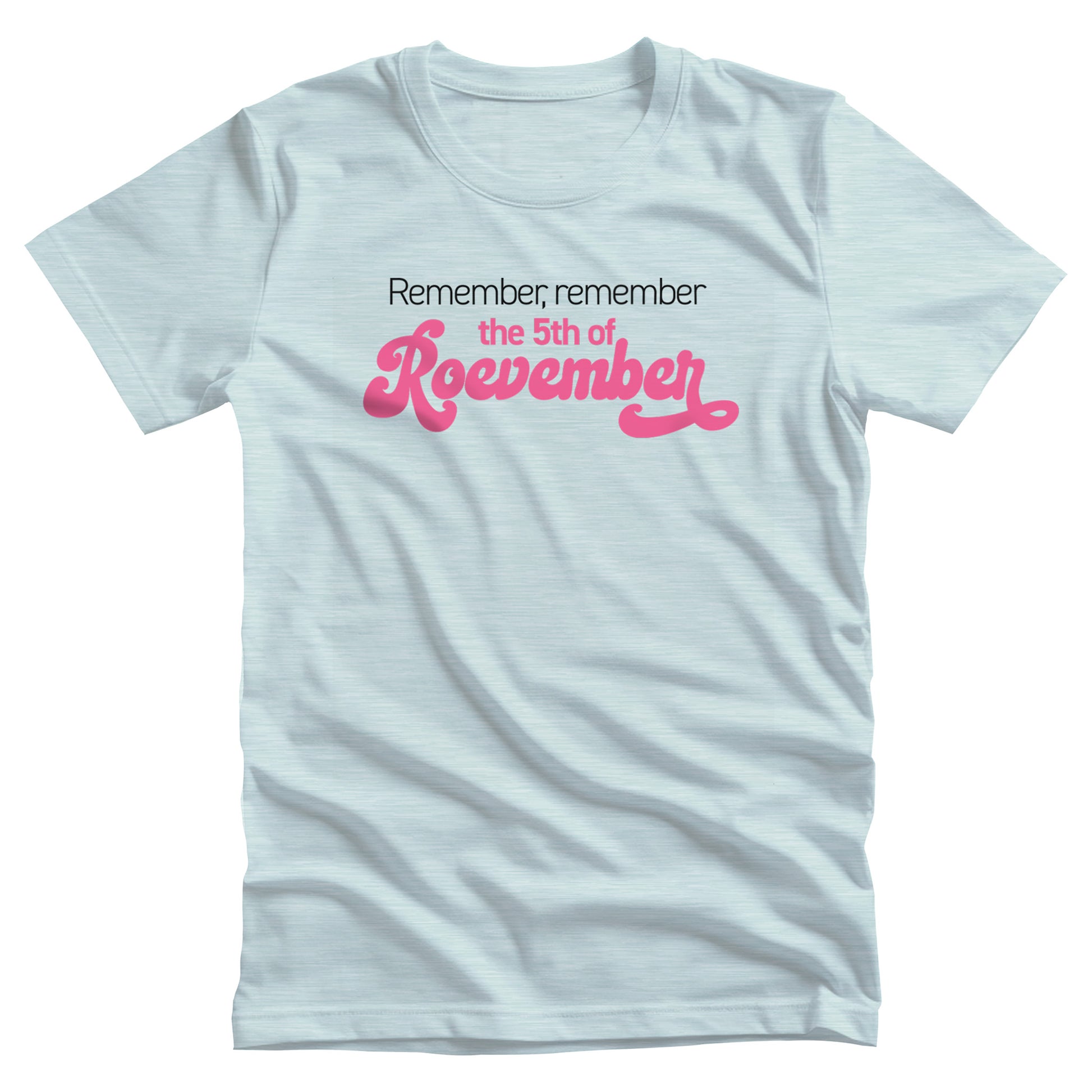 Heather Ice Blue color unisex t-shirt featuring the phrase 'Remember, Remember the 5th of Roevember'. The text 'The 5th of Roevember' is highlighted in pink, embellished with a decorative script font and additional swooshes.