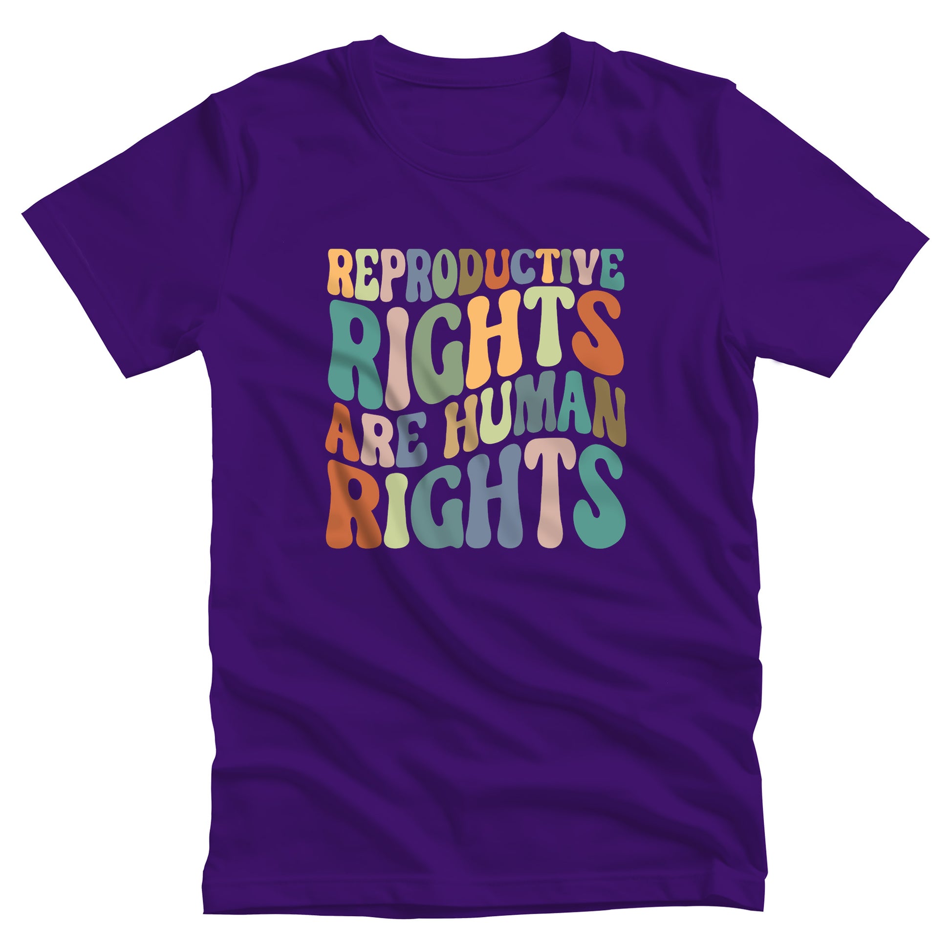 Team Purple color unisex t-shirt that says, “REPRODUCTIVE RIGHTS ARE HUMAN RIGHTS” in a retro font in a wavy shape. Each letter is a different color, and all the colors are vintage.