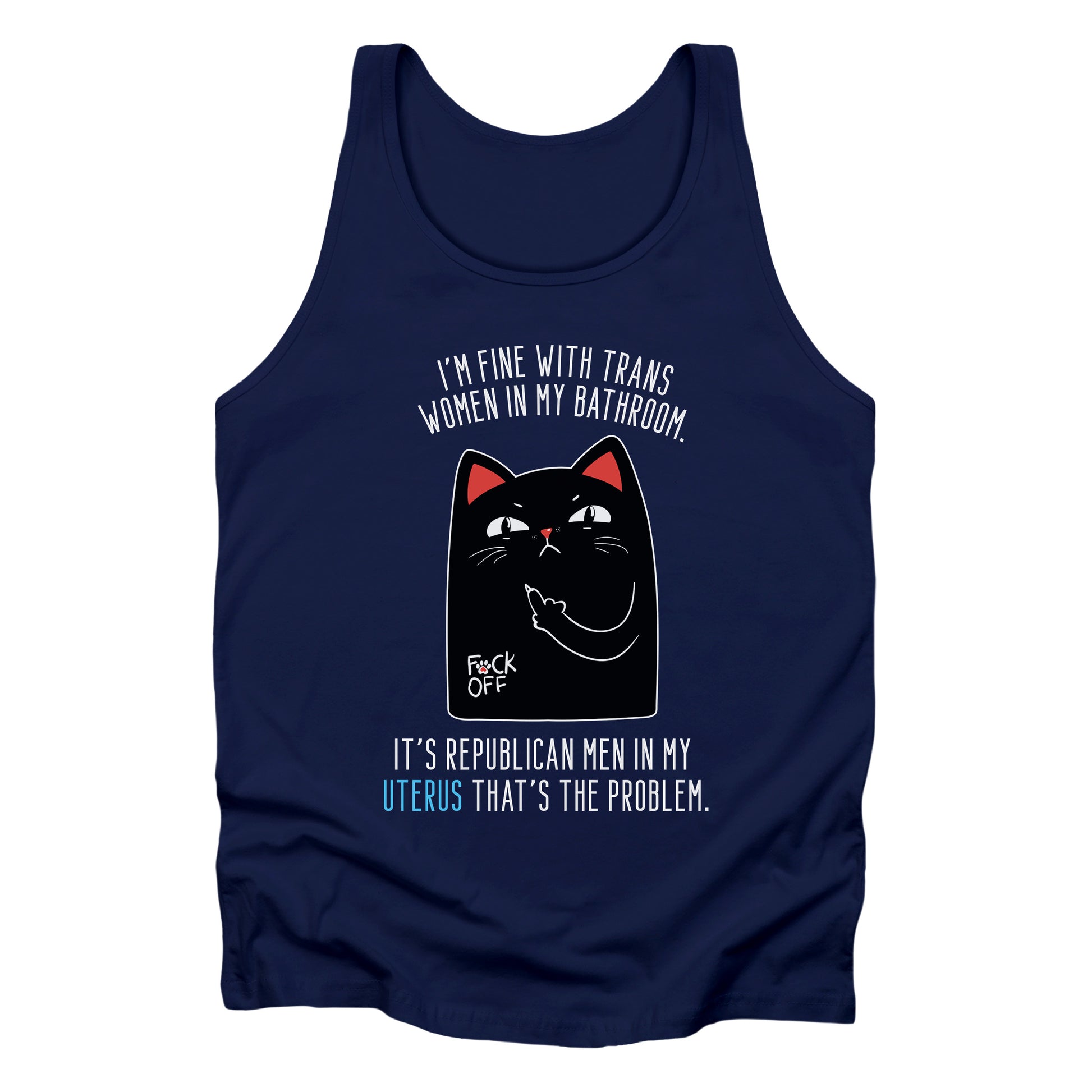 Navy unisex tank top with a graphic of an annoyed cat showing its middle finger. The text says “I’m fine with trans women in my bathroom” above the graphic, slightly arched. Below the graphic reads “It’s Republican men in my uterus that’s the problem.”