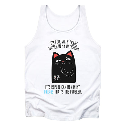 White unisex tank top with a graphic of an annoyed cat showing its middle finger. The text says “I’m fine with trans women in my bathroom” above the graphic, slightly arched. Below the graphic reads “It’s Republican men in my uterus that’s the problem.”