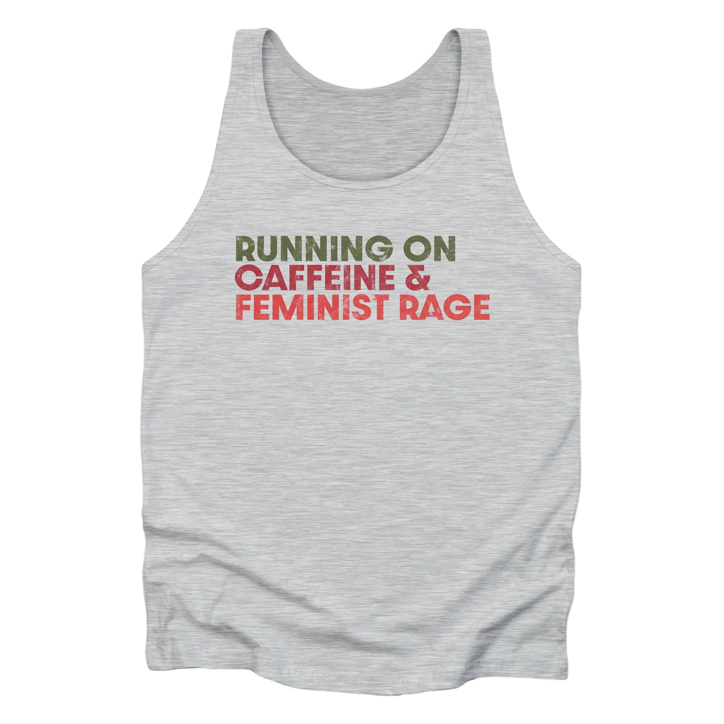 Athletic Heather color unisex t-shirt that says, “RUNNING ON CAFFEINE & FEMINIST RAGE” with each line being a different color. “RUNNING ON” is dark green, “CAFFEINE &” is dark red, and “FEMINIST RAGE” is dark orange. The text is slightly distressed.