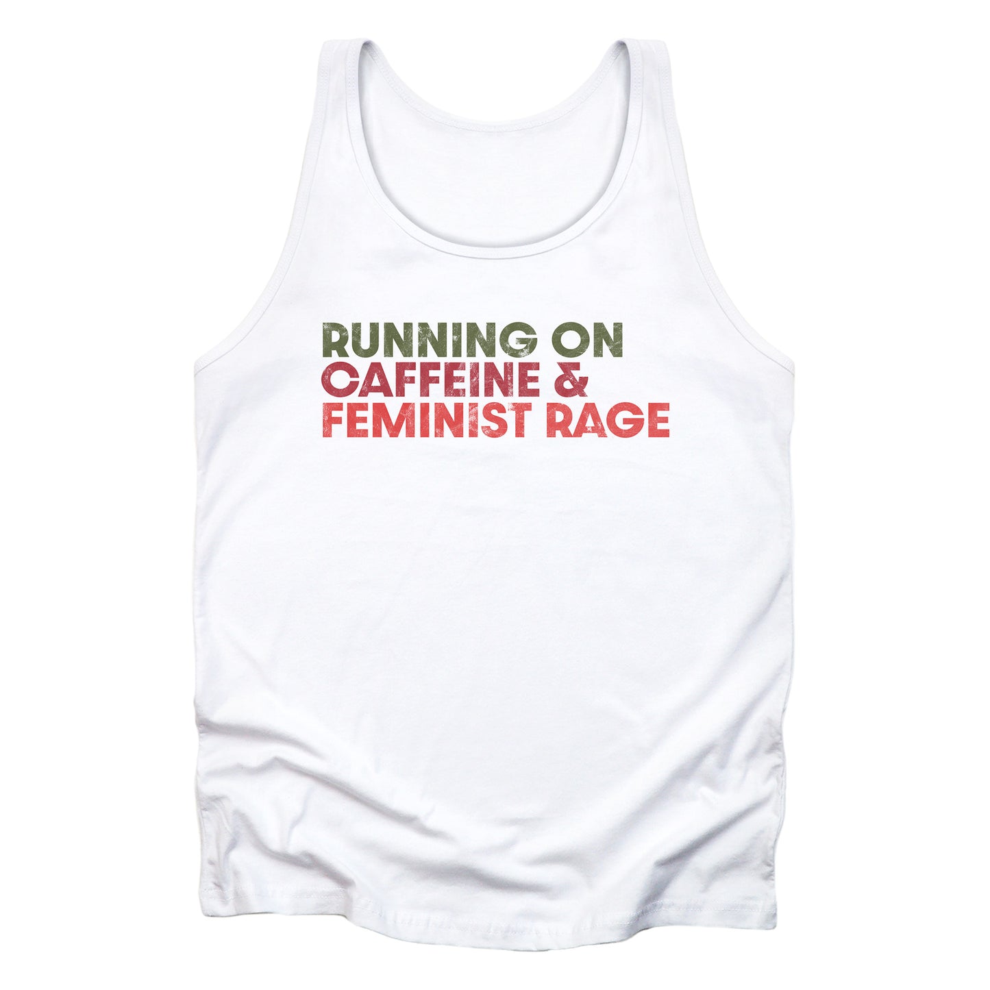 White color unisex t-shirt that says, “RUNNING ON CAFFEINE & FEMINIST RAGE” with each line being a different color. “RUNNING ON” is dark green, “CAFFEINE &” is dark red, and “FEMINIST RAGE” is dark orange. The text is slightly distressed.