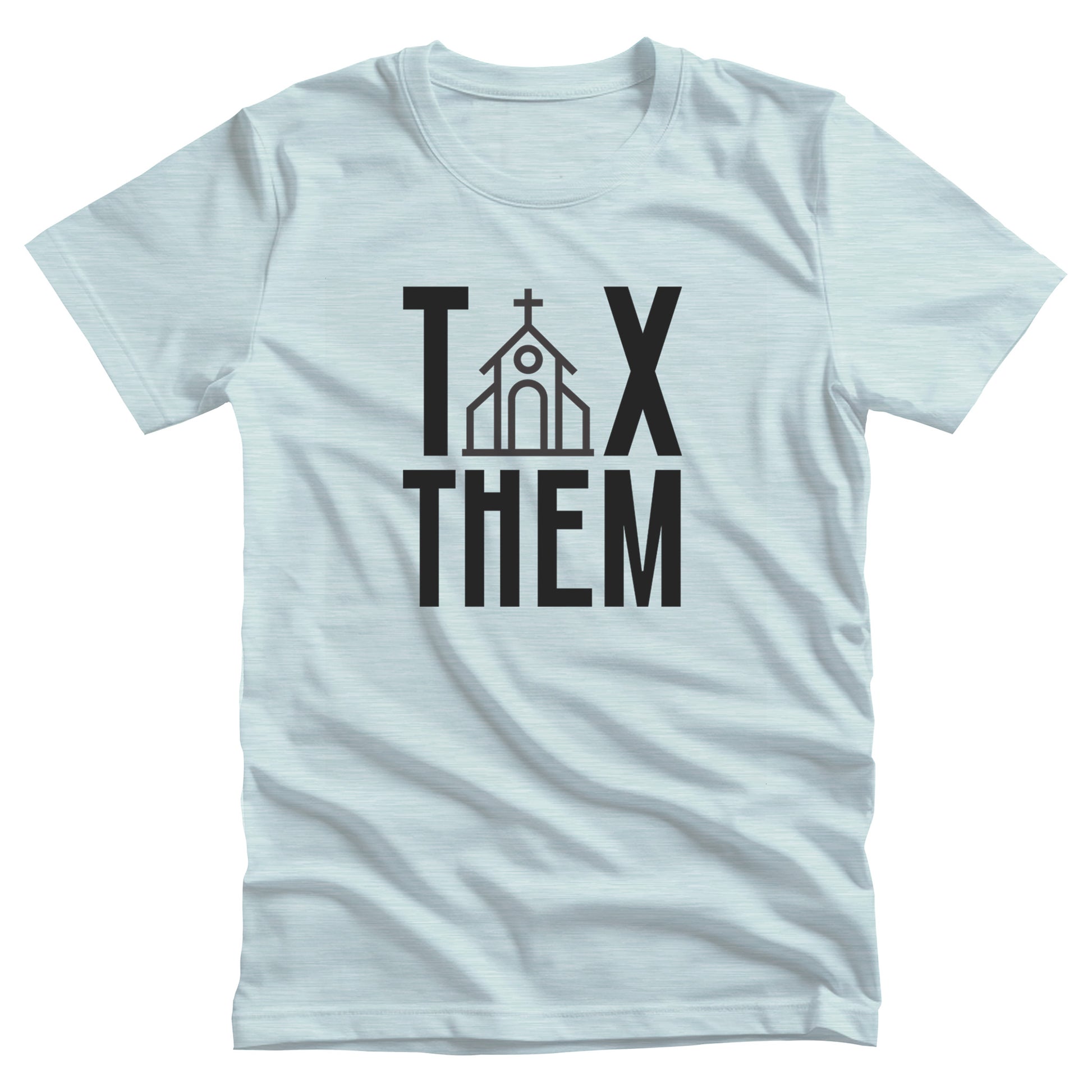 Heather Ice Blue color unisex t-shirt that says, “TAX THEM.” The “A” in “TAX” is a line illustration of a church.