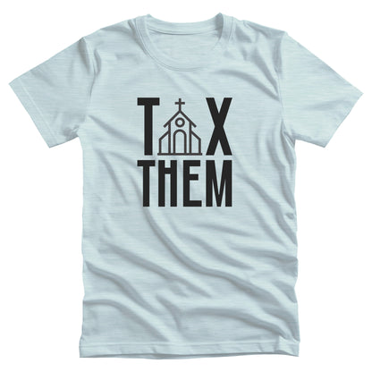 Heather Ice Blue color unisex t-shirt that says, “TAX THEM.” The “A” in “TAX” is a line illustration of a church.