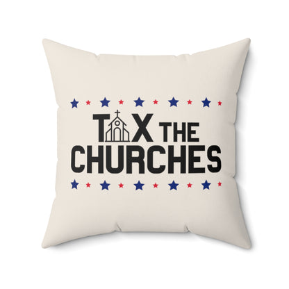 Beige color indoor square pillow featuring bold text that reads 'TAX THE CHURCHES,' with the letter 'A' in 'TAX' depicted as a church illustration. Alternating blue and red stars decorate the phrase above and below.