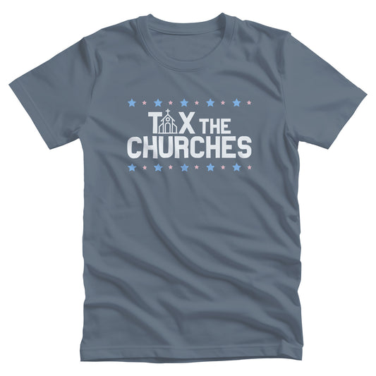 Steel Blue color unisex t-shirt featuring bold text that reads 'TAX THE CHURCHES,' with the letter 'A' in 'TAX' depicted as a church illustration. Alternating blue and pink stars decorate the phrase above and below.