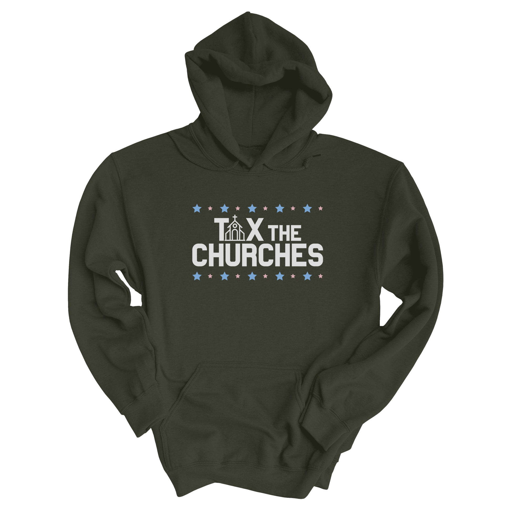 Military Green color hoodie featuring bold text that reads 'TAX THE CHURCHES,' with the letter 'A' in 'TAX' depicted as a church illustration. Alternating blue and pink stars decorate the phrase above and below.