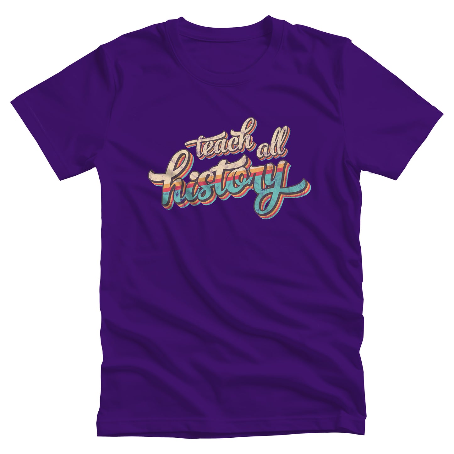 Team Purple color unisex t-shirt that says, “Teach all history" in retro colors and a script font. The text is slightly angled upwards, with the word "history" being larger than "teach all".