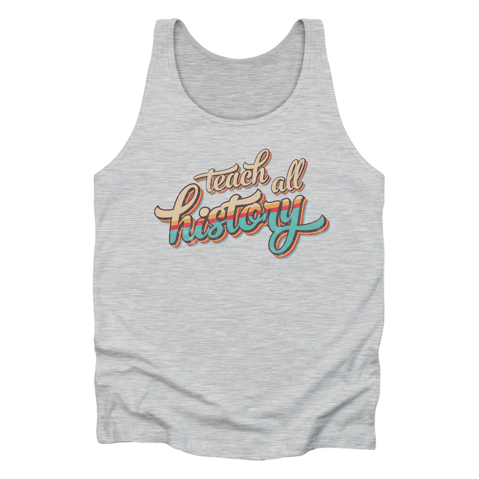 Athletic Heather color unisex tank top that says, “Teach all history" in retro colors and a script font. The text is slightly angled upwards, with the word "history" being larger than "teach all".
