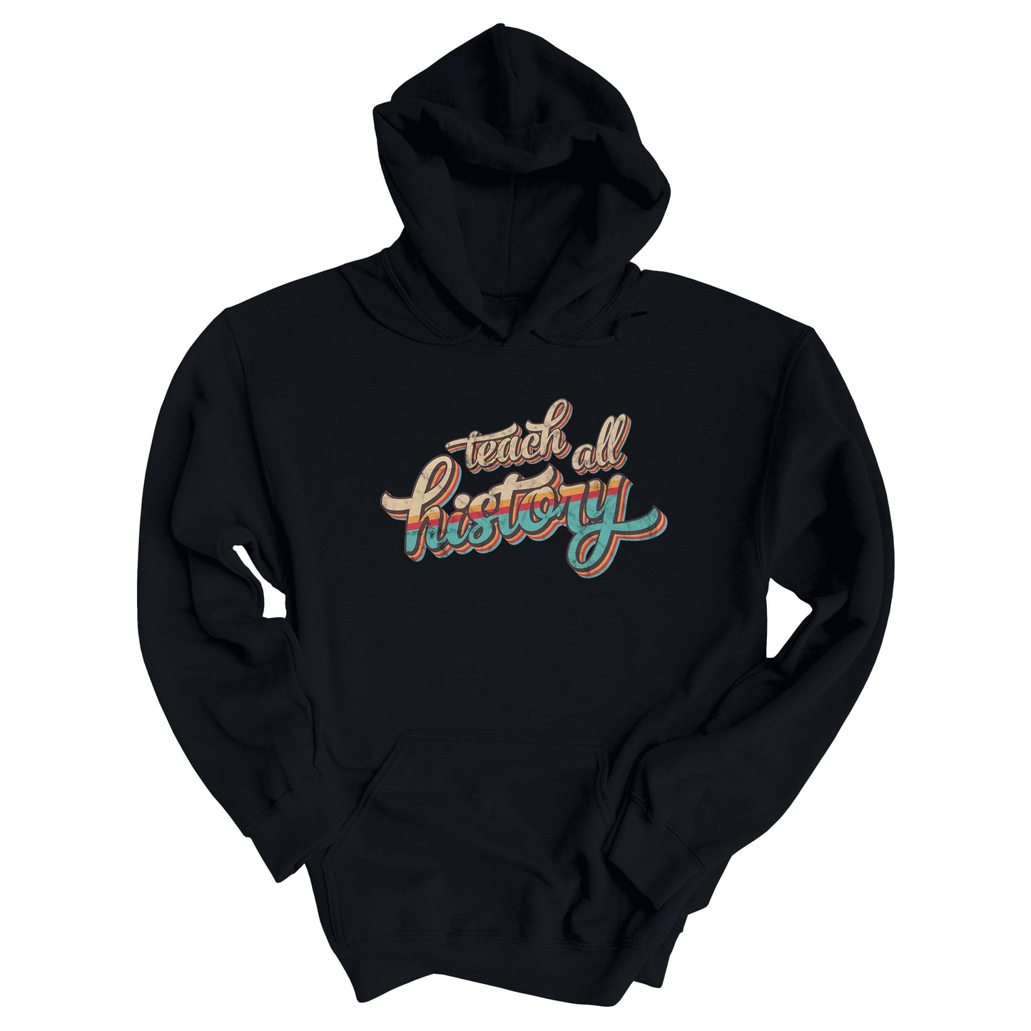 Black color unisex hoodie that says, “Teach all history" in retro colors and a script font. The text is slightly angled upwards, with the word "history" being larger than "teach all".