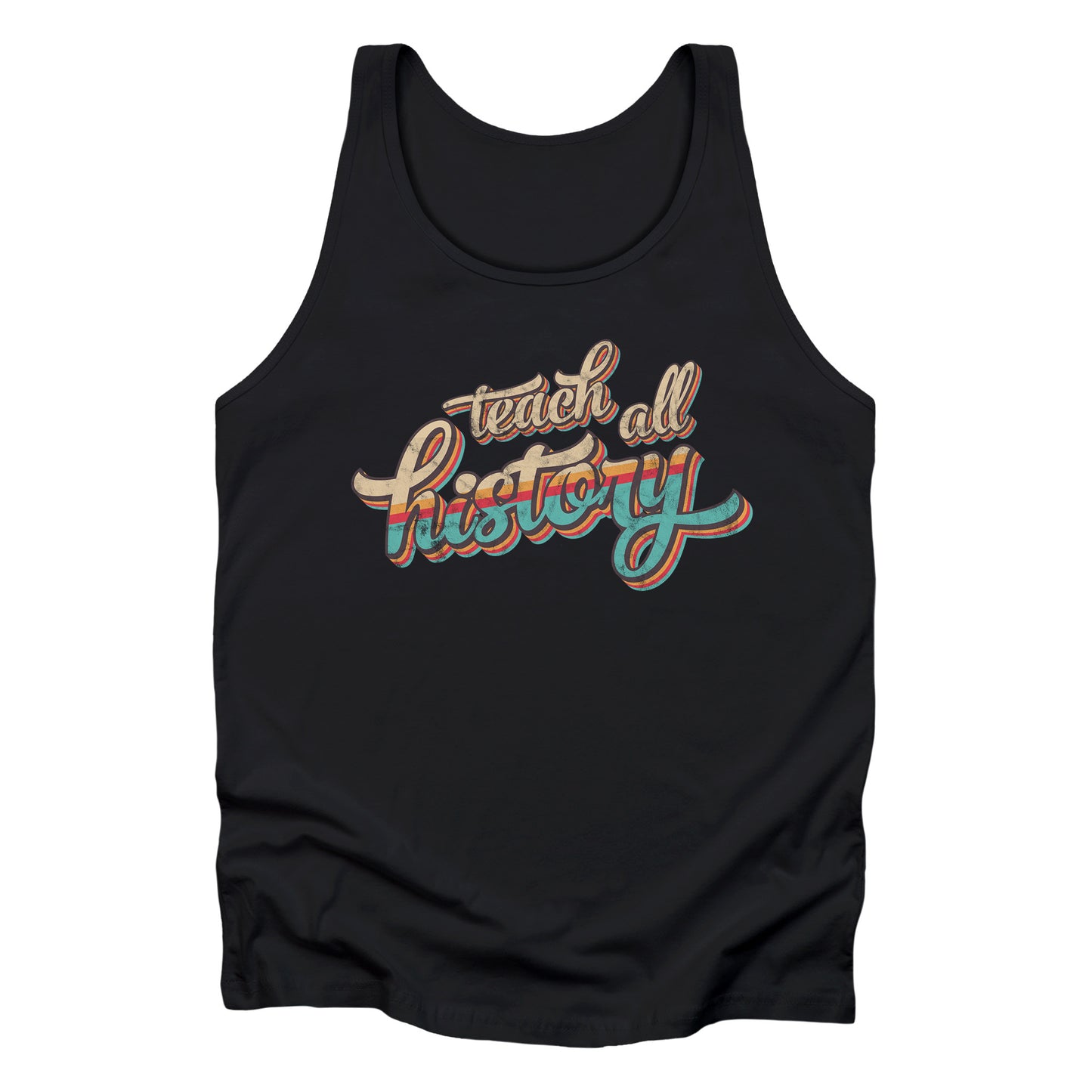 Black unisex tank top that says, “Teach all history" in retro colors and a script font. The text is slightly angled upwards, with the word "history" being larger than "teach all".