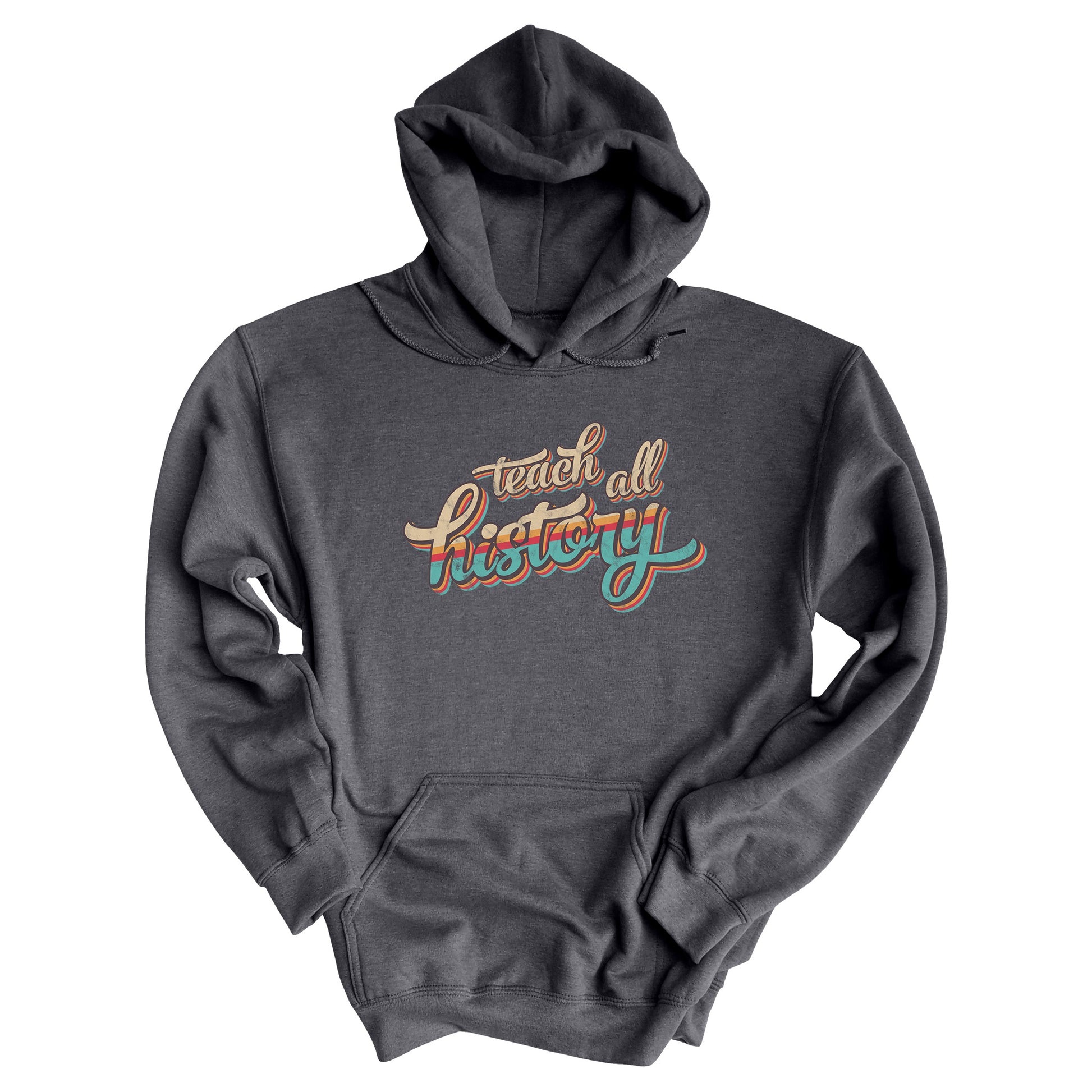 Dak Heather color unisex hoodie that says, “Teach all history" in retro colors and a script font. The text is slightly angled upwards, with the word "history" being larger than "teach all".
