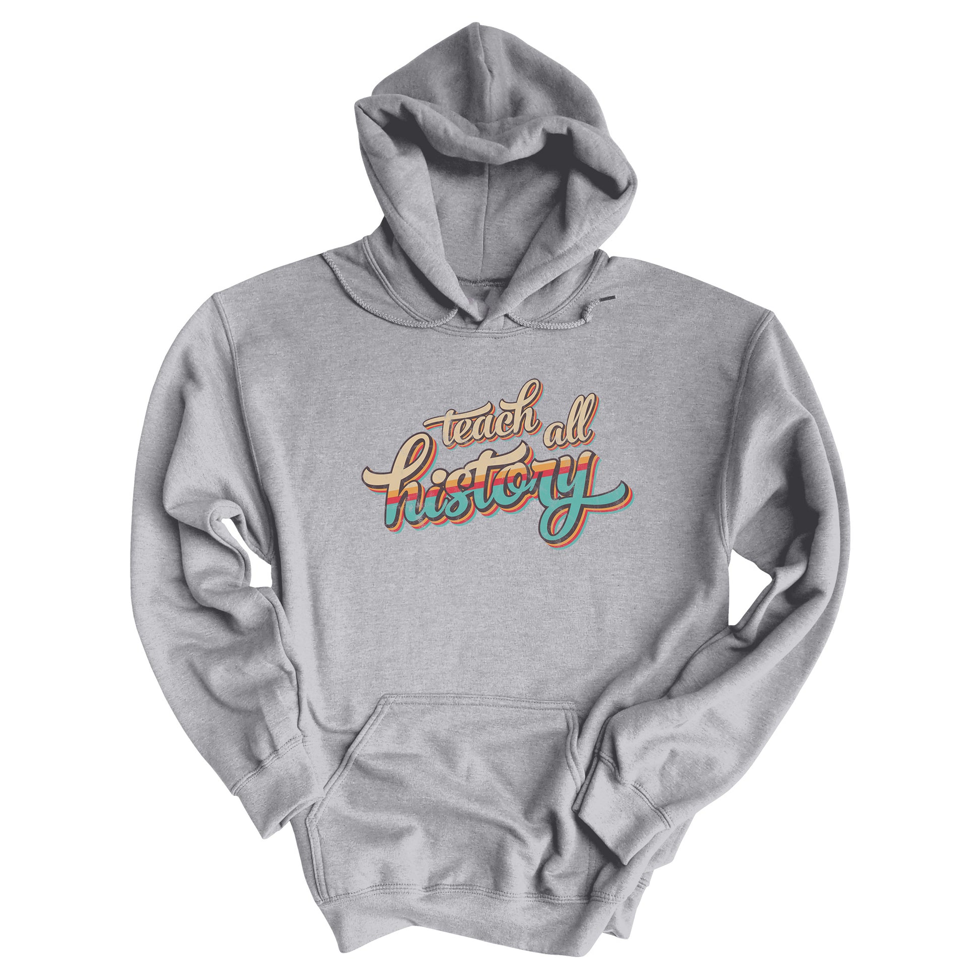 Sport Grey color unisex hoodie that says, “Teach all history" in retro colors and a script font. The text is slightly angled upwards, with the word "history" being larger than "teach all".