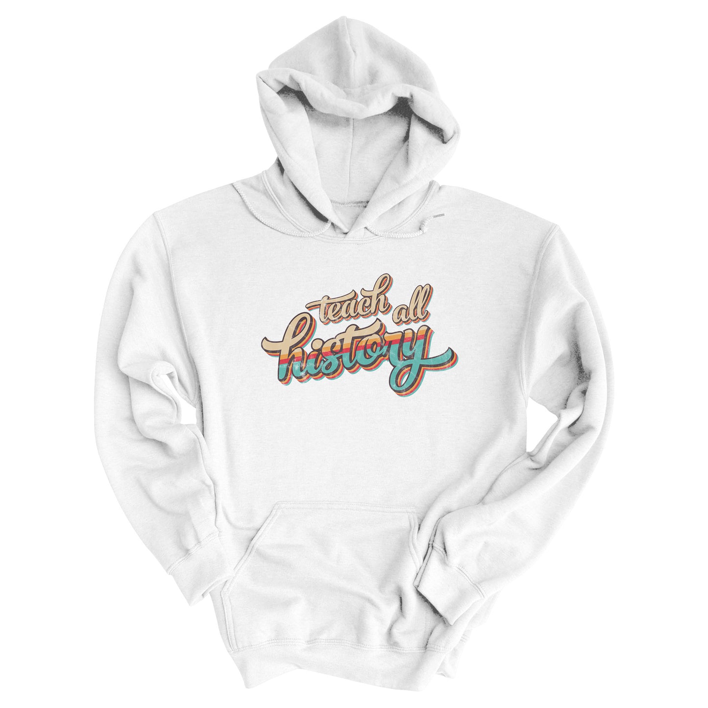 White unisex hoodie that says, “Teach all history" in retro colors and a script font. The text is slightly angled upwards, with the word "history" being larger than "teach all".