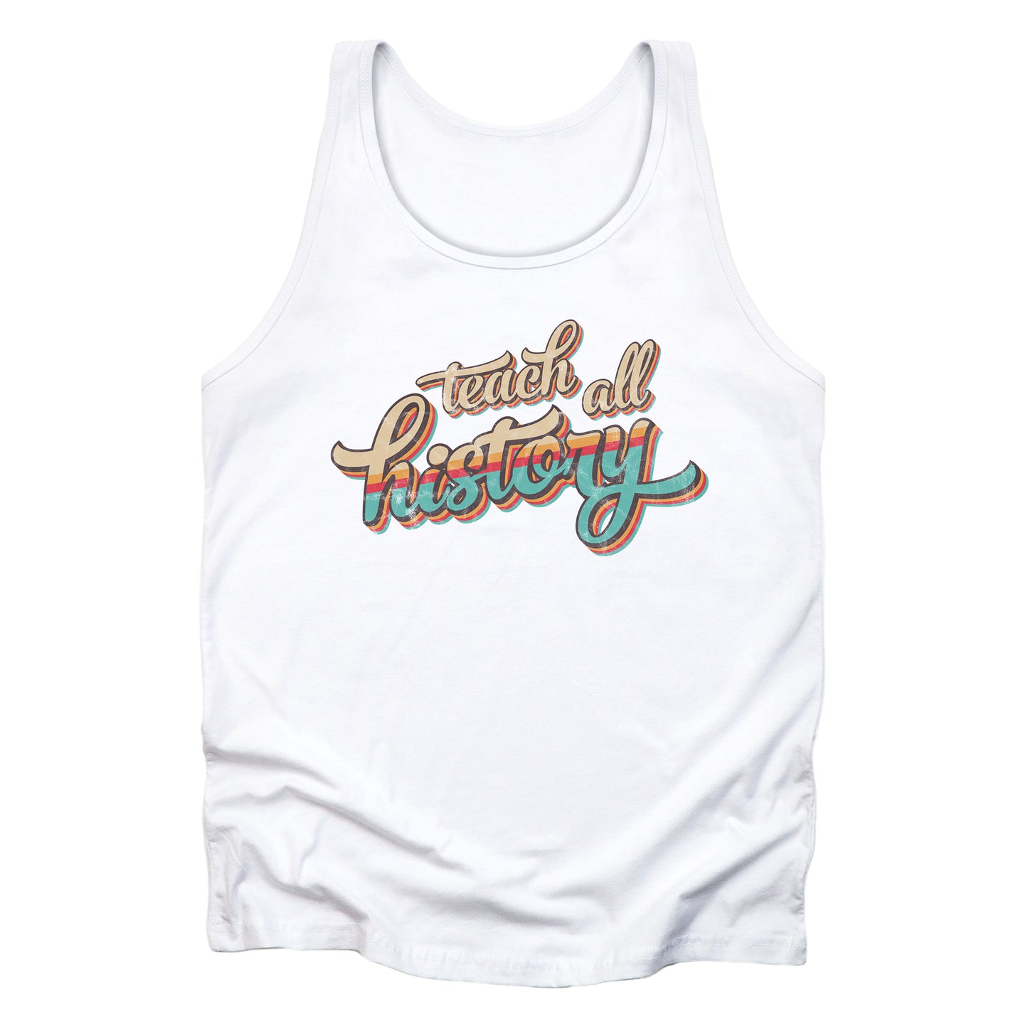 White unisex tank top that says, “Teach all history" in retro colors and a script font. The text is slightly angled upwards, with the word "history" being larger than "teach all".