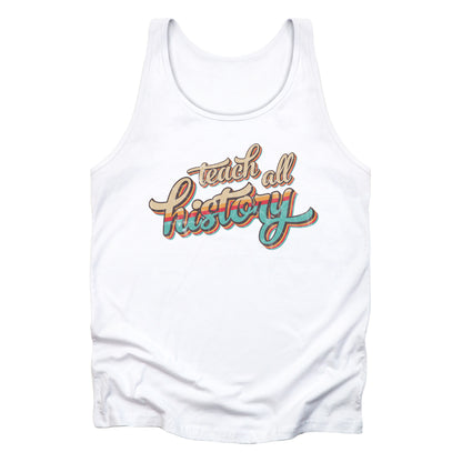 White unisex tank top that says, “Teach all history" in retro colors and a script font. The text is slightly angled upwards, with the word "history" being larger than "teach all".