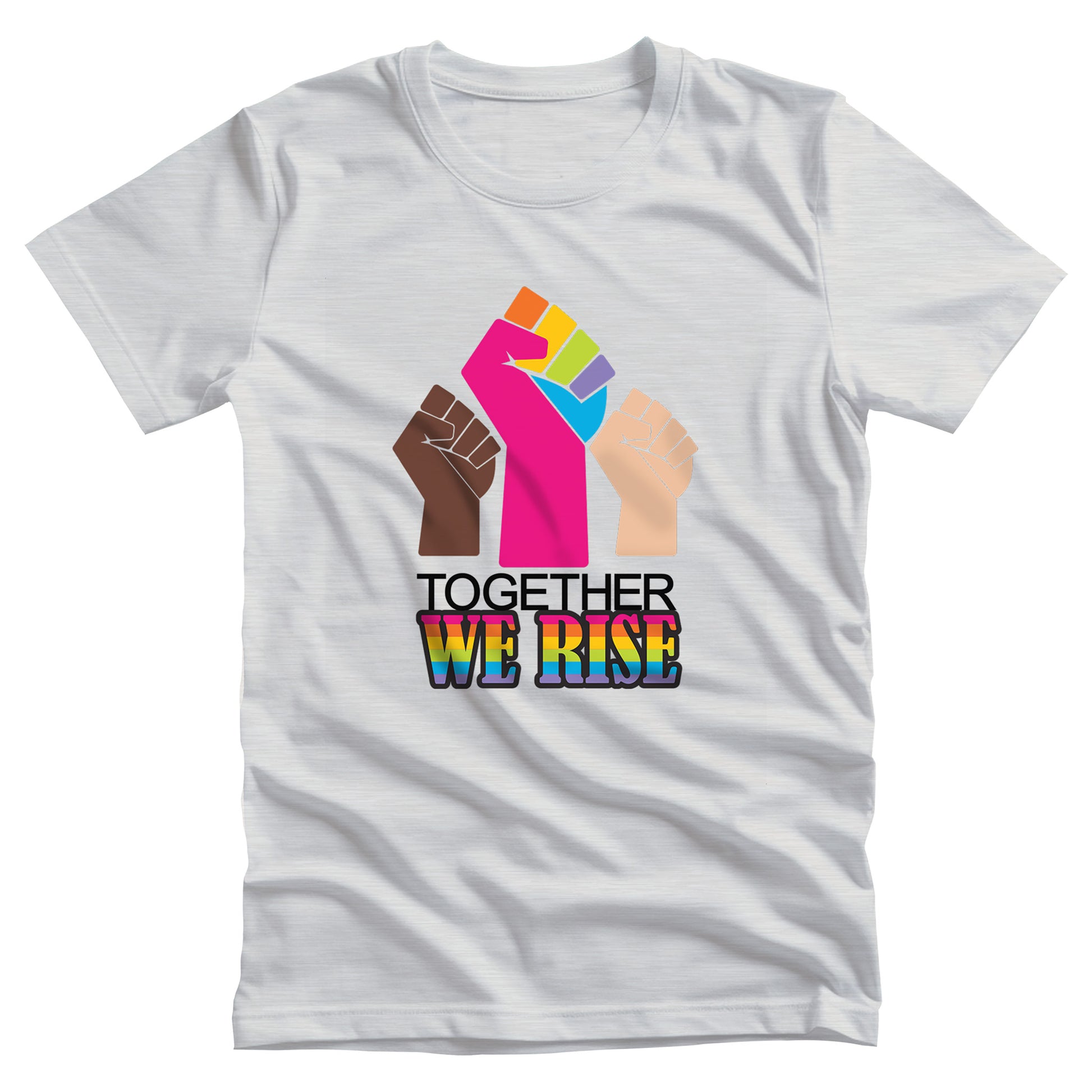 Ash color unisex t-shirt with a graphic a brown skin-colored fist on the left, a rainbow fist front and center, and a white skin-colored fist on the right. Below that reads “Together We Rise.” “Together” is on one line and “We Rise” is below that in rainbow colors.