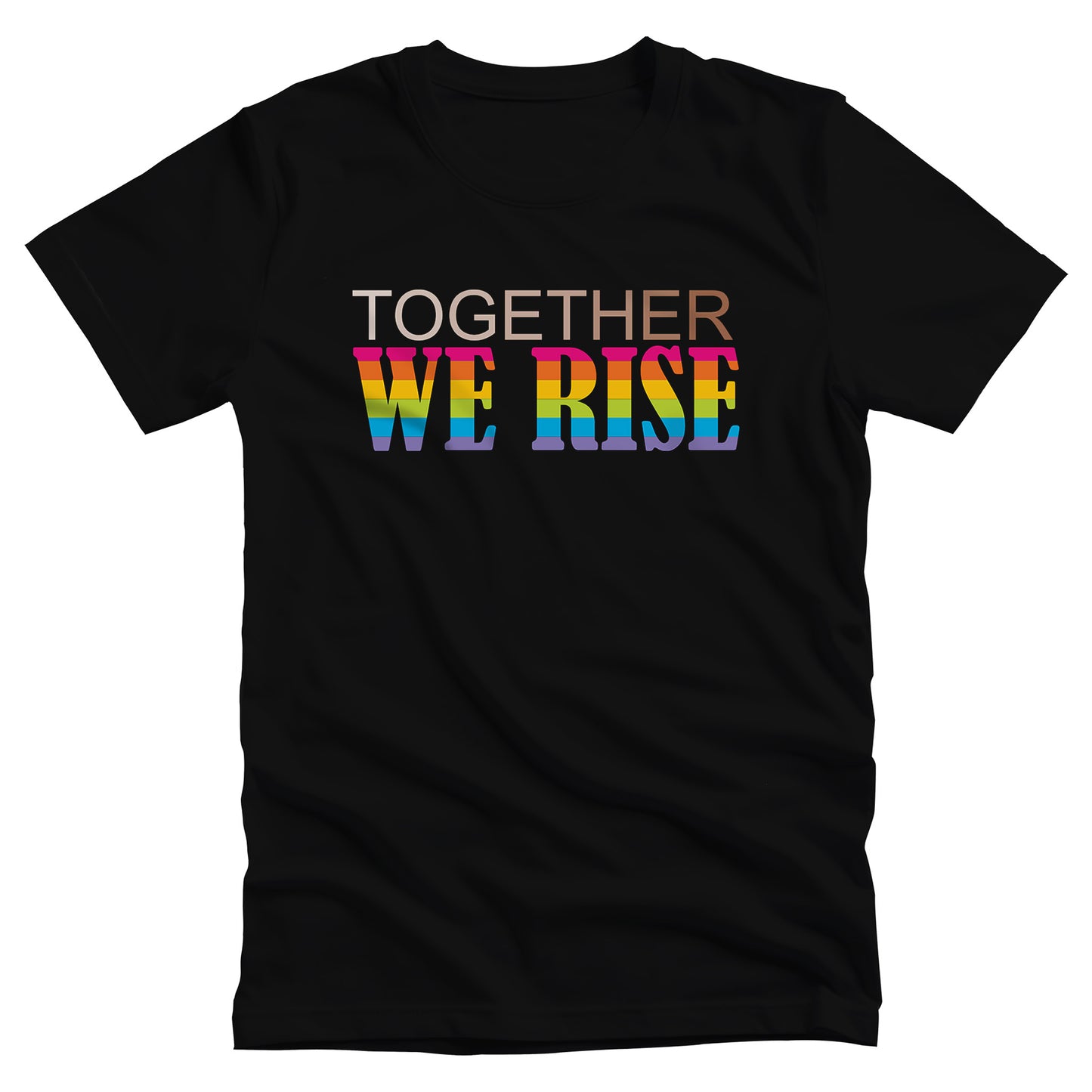 Black unisex t-shirt with a graphic that says “Together We Rise”. The word “Together” is a skin-colored gradient that spans from light to dark. “We Rise” is in all caps and horizontal rainbow stripes.