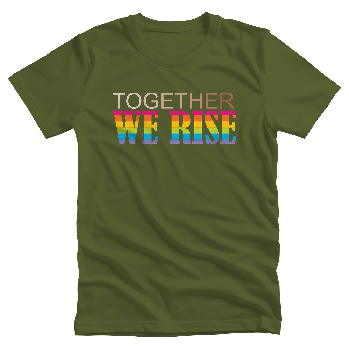 Olive color unisex t-shirt with a graphic that says “Together We Rise”. The word “Together” is a skin-colored gradient that spans from light to dark. “We Rise” is in all caps and horizontal rainbow stripes.