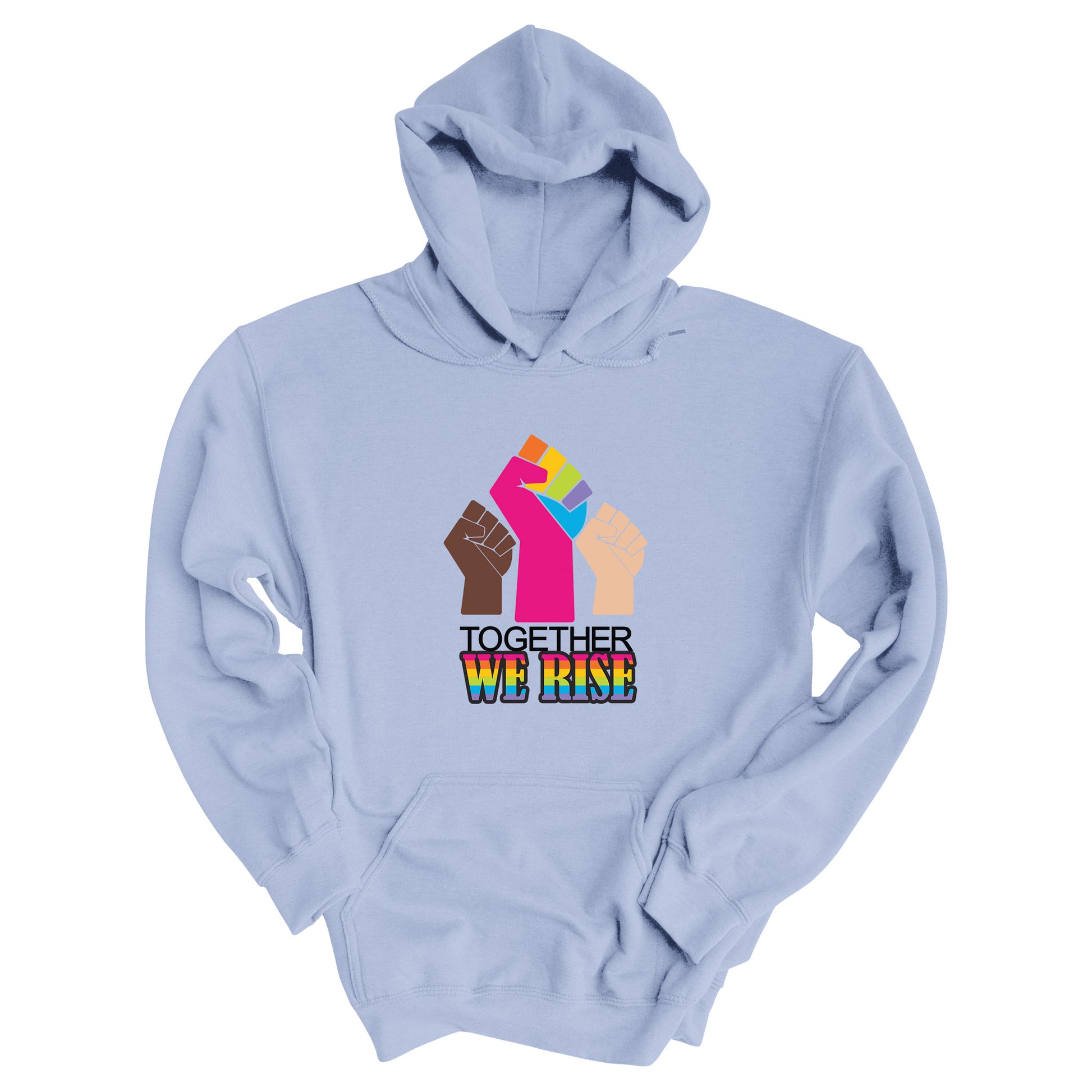 Light Blue unisex hoodie with a graphic a brown skin-colored fist on the left, a rainbow fist front and center, and a white skin-colored fist on the right. Below that reads “Together We Rise.” “Together” is on one line and “We Rise” is below that in rainbow colors.