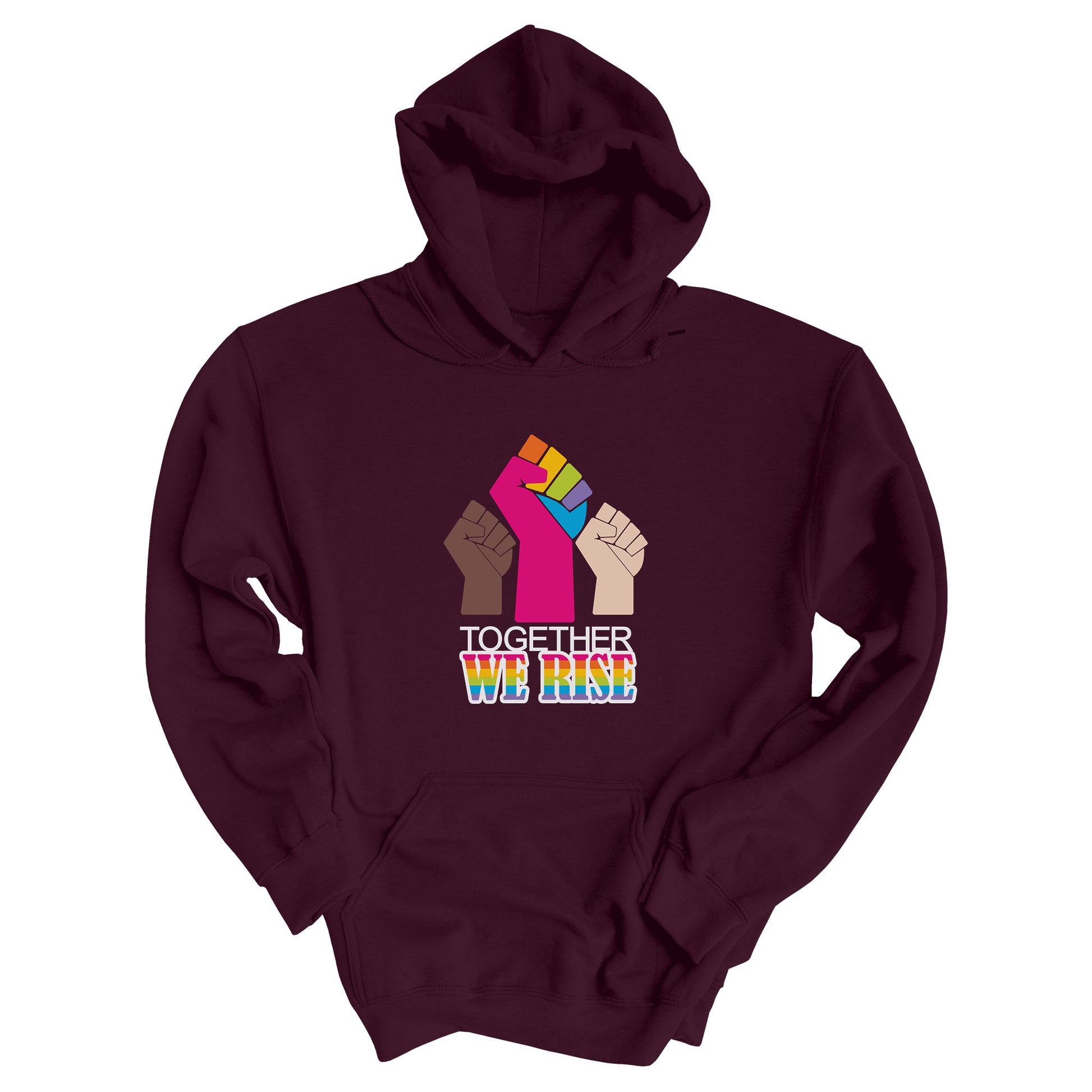 Maroon unisex hoodie with a graphic a brown skin-colored fist on the left, a rainbow fist front and center, and a white skin-colored fist on the right. Below that reads “Together We Rise.” “Together” is on one line and “We Rise” is below that in rainbow colors.