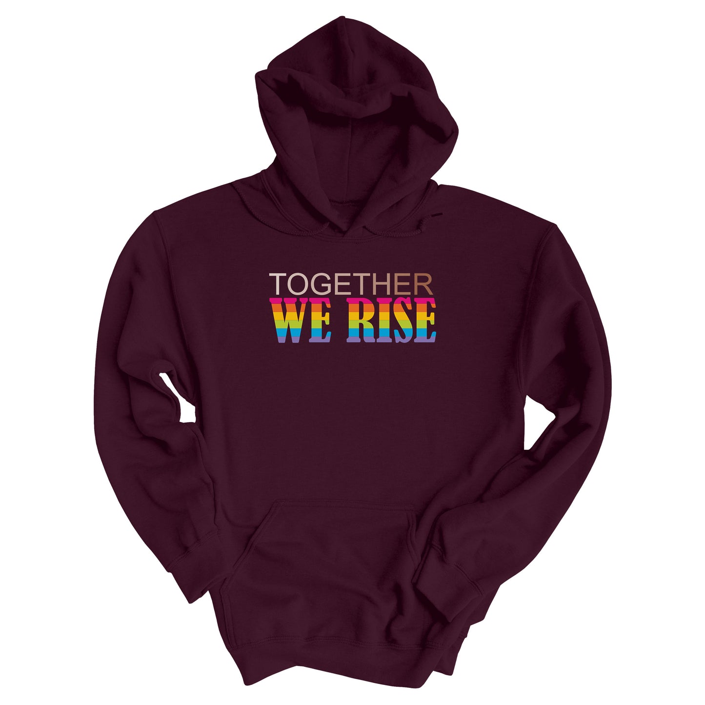 Maroon unisex hoodie with a graphic that says “Together We Rise”. The word “Together” is a skin-colored gradient that spans from light to dark. “We Rise” is in all caps and horizontal rainbow stripes.