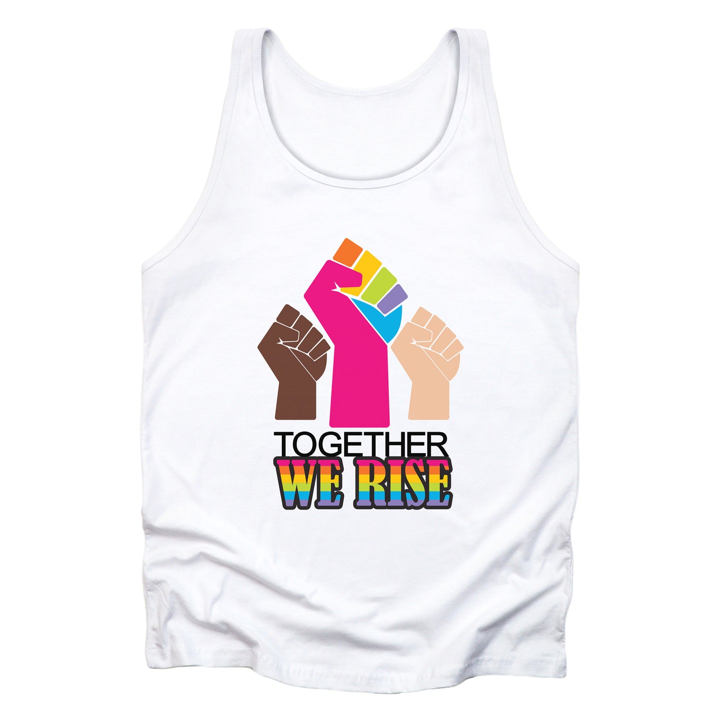 White unisex tank top with a graphic a brown skin-colored fist on the left, a rainbow fist front and center, and a white skin-colored fist on the right. Below that reads “Together We Rise.” “Together” is on one line and “We Rise” is below that in rainbow colors.