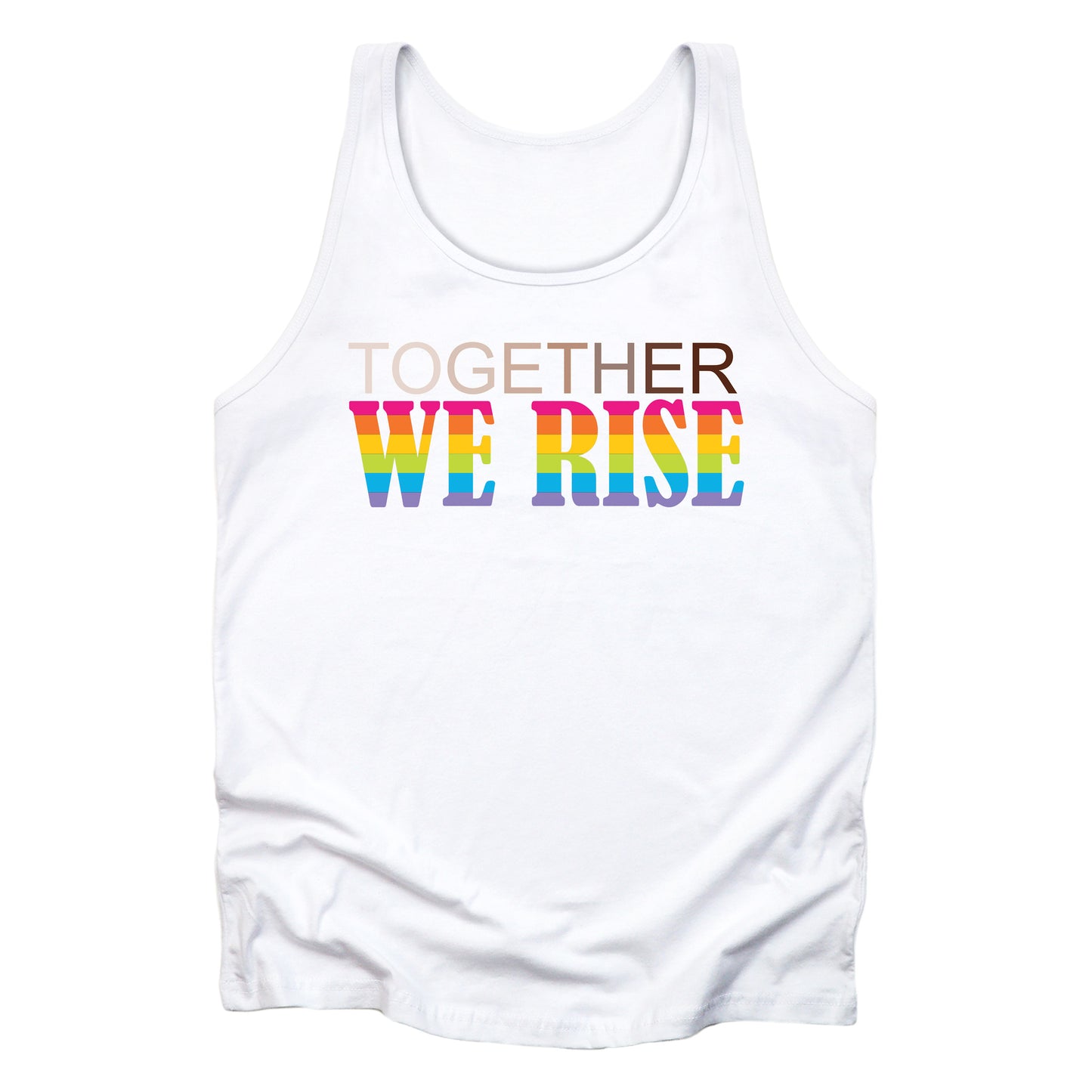 White unisex tank top with a graphic that says “Together We Rise”. The word “Together” is a skin-colored gradient that spans from light to dark. “We Rise” is in all caps and horizontal rainbow stripes.