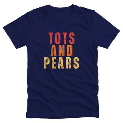 Navy Blue unisex t-shirt that says “Tots and Pears” in all caps centered across the chest. Each word is on a different line. “Tots” is red, “And” is orange, and “Pears” is yellow.