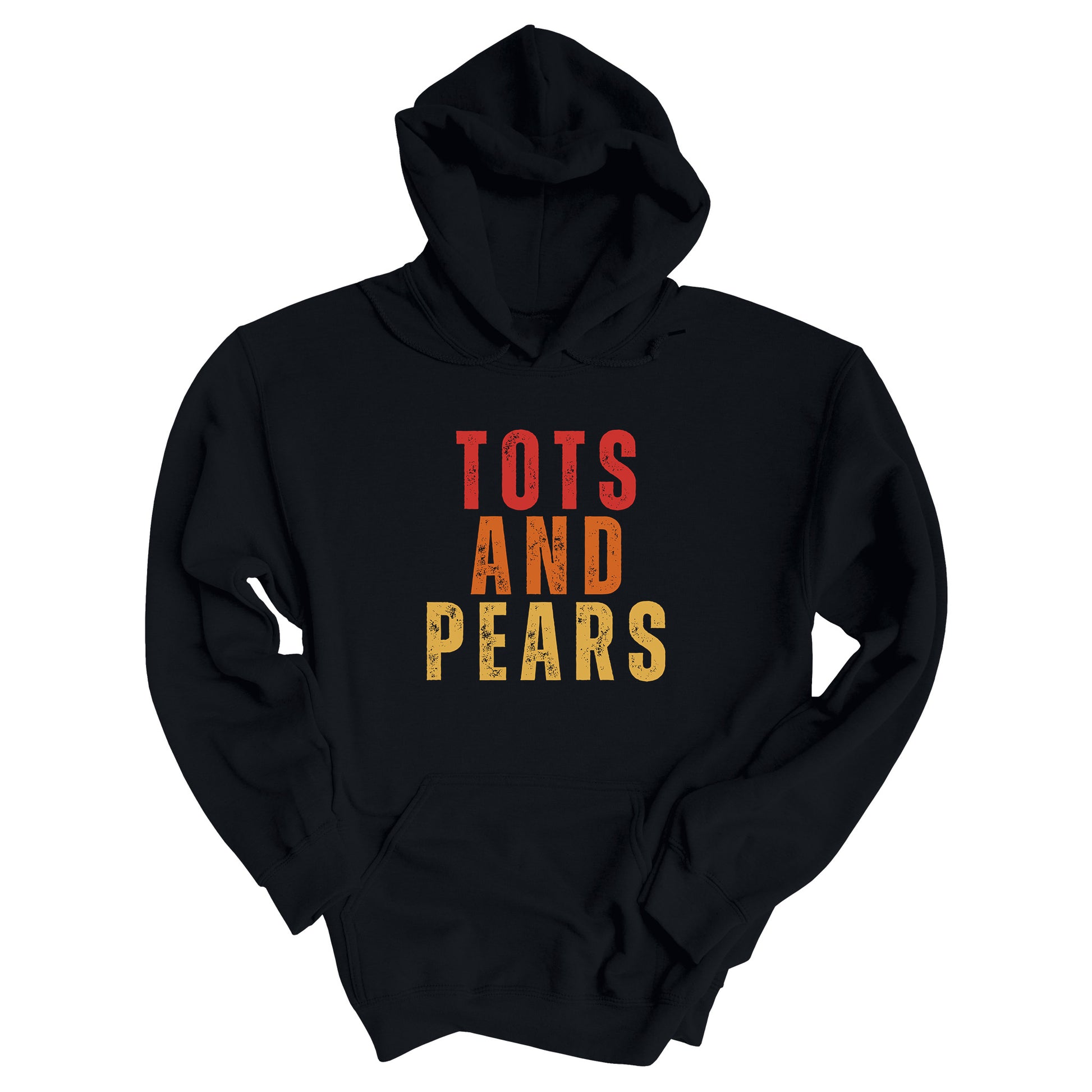 Black unisex hoodie that says “Tots and Pears” in all caps centered across the chest. Each word is on a different line. “Tots” is red, “And” is orange, and “Pears” is yellow.