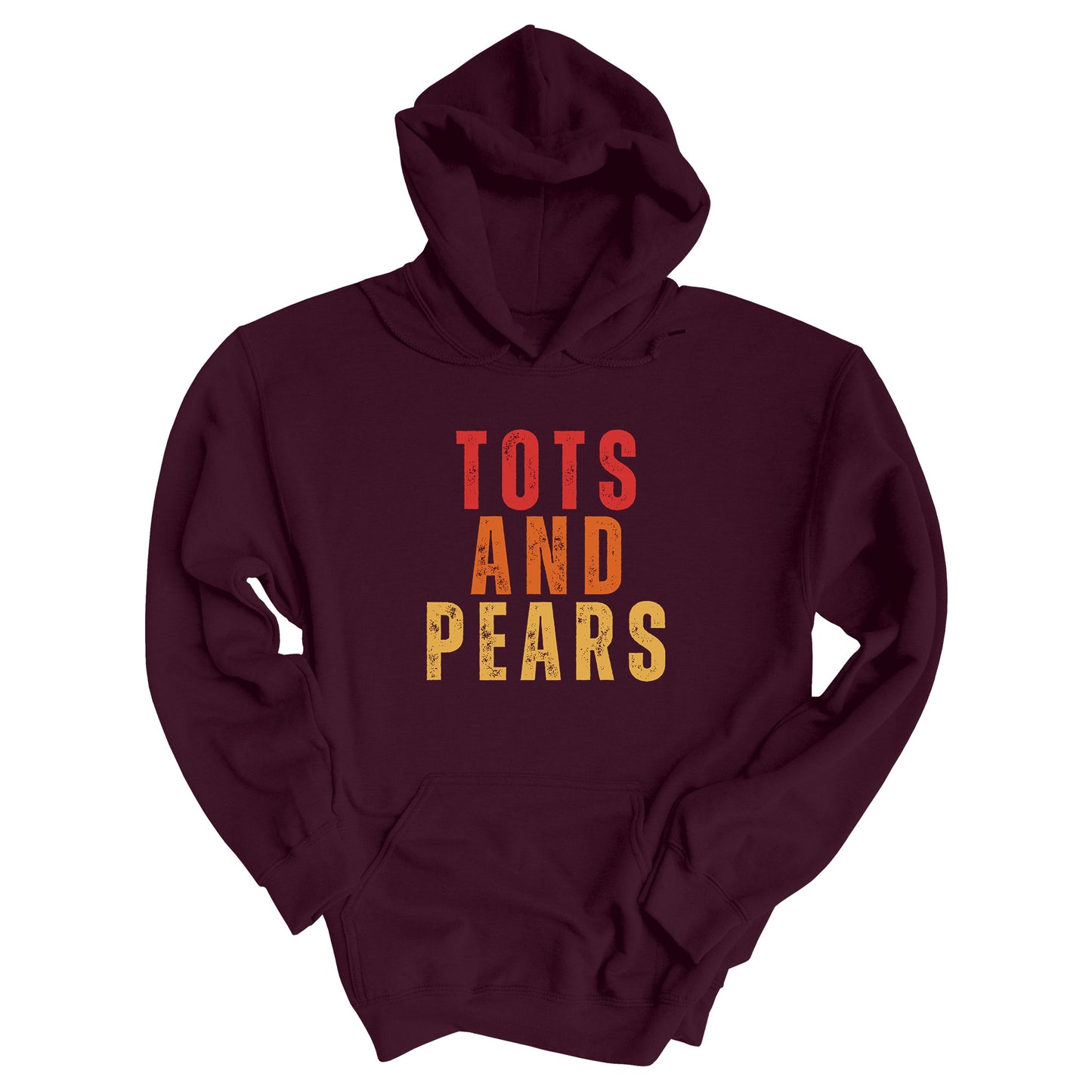 Maroon unisex hoodie that says “Tots and Pears” in all caps centered across the chest. Each word is on a different line. “Tots” is red, “And” is orange, and “Pears” is yellow.