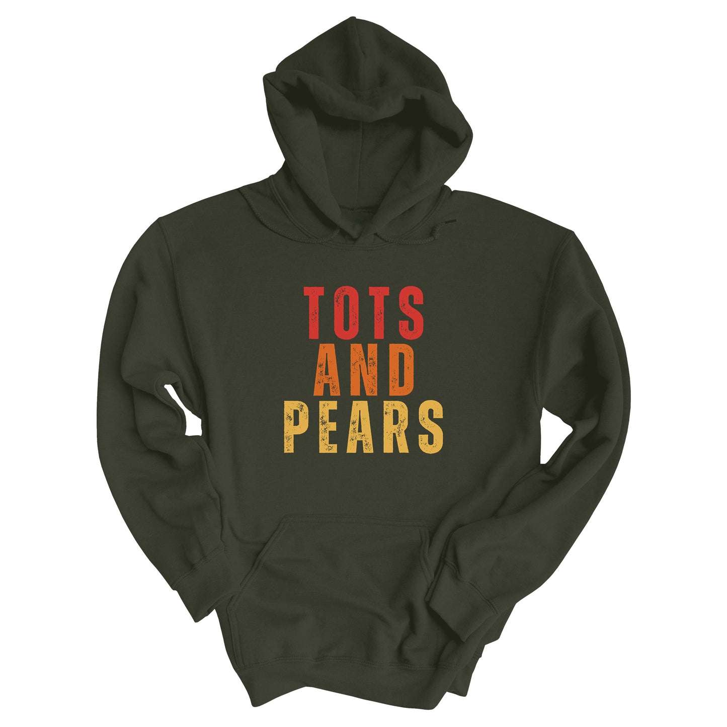 Military Green color unisex hoodie that says “Tots and Pears” in all caps centered across the chest. Each word is on a different line. “Tots” is red, “And” is orange, and “Pears” is yellow.