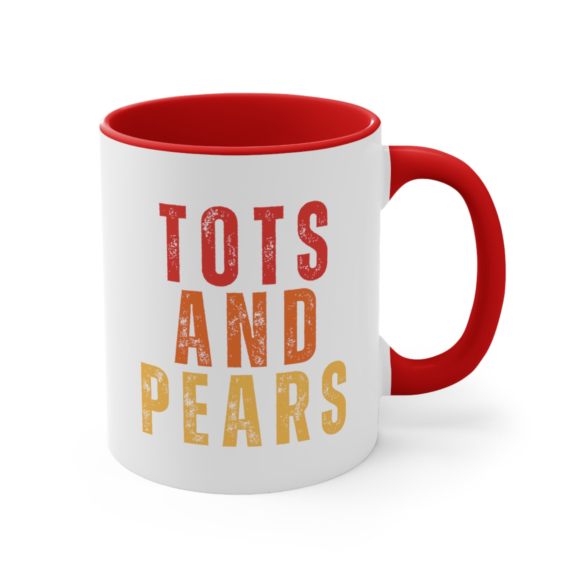 11oz ceramic mug with a red interior and handle that says “Tots and Pears” in all caps centered across the chest. Each word is on a different line. “Tots” is red, “And” is orange, and “Pears” is yellow.