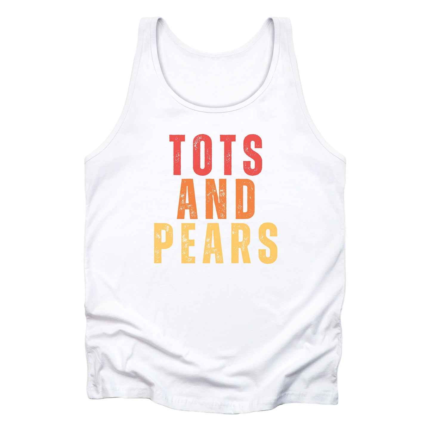 White unisex tank top that says “Tots and Pears” in all caps centered across the chest. Each word is on a different line. “Tots” is red, “And” is orange, and “Pears” is yellow.