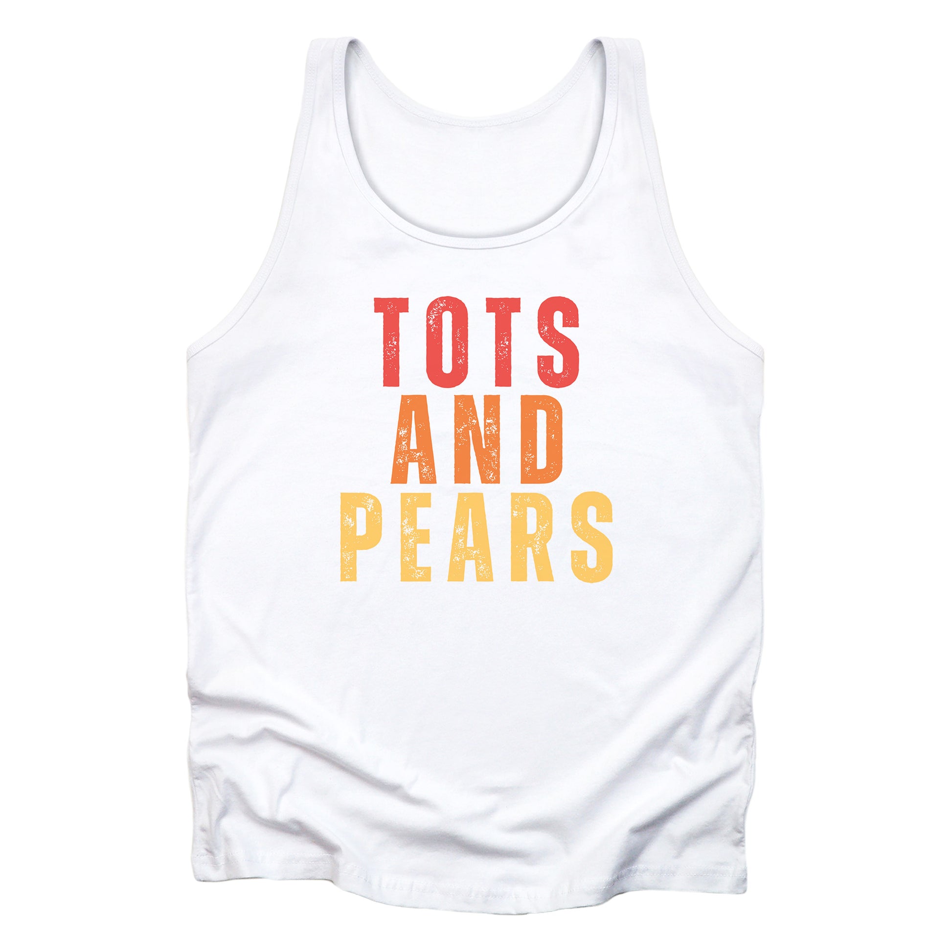 White unisex tank top that says “Tots and Pears” in all caps centered across the chest. Each word is on a different line. “Tots” is red, “And” is orange, and “Pears” is yellow.