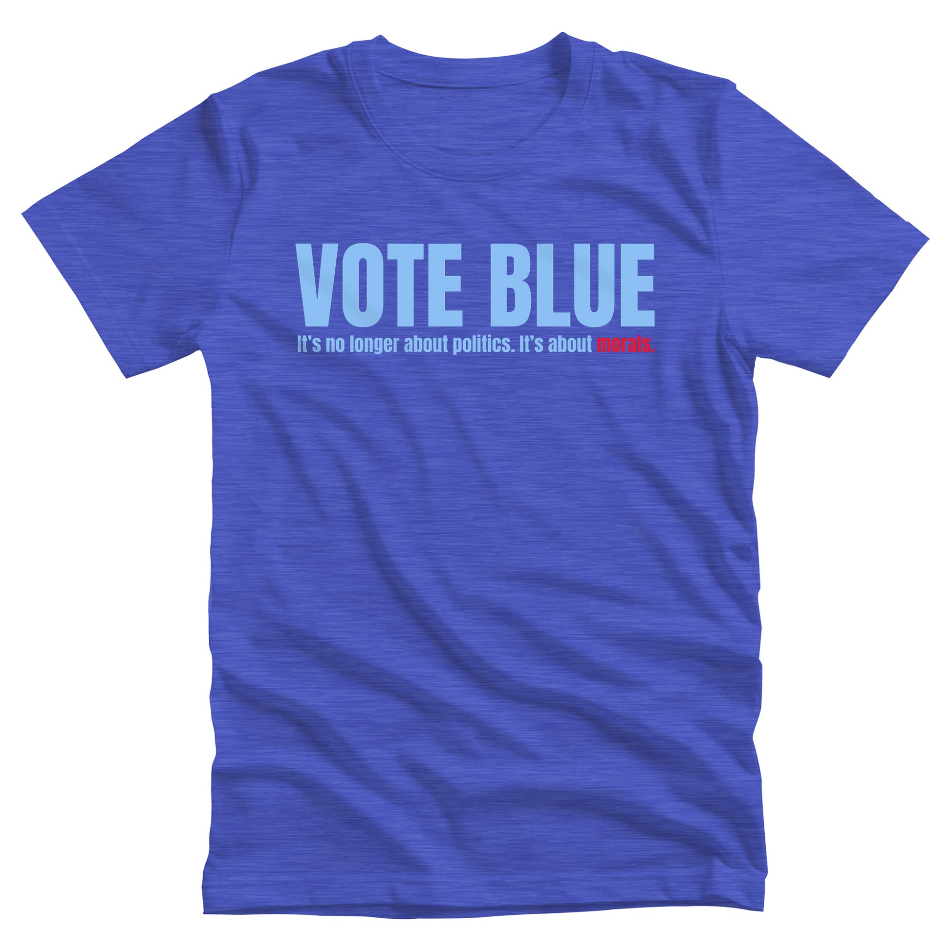 Heather True Royal color unisex t-shirt that says, “VOTE BLUE”. The next line says, “It’s no longer about politics. It’s about morals.” The word “morals” is red.