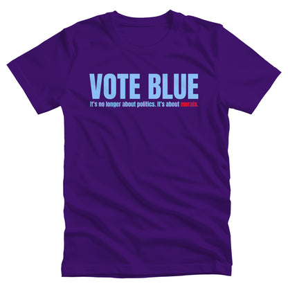 Team Purple color unisex t-shirt that says, “VOTE BLUE”. The next line says, “It’s no longer about politics. It’s about morals.” The word “morals” is red.